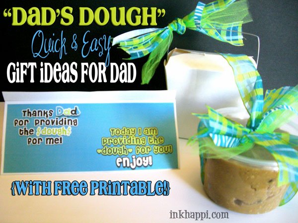 Quick and Easy gift ideas for Dad. "Dads Dough" with printable found at inkhappi.com