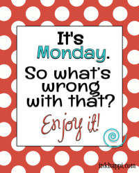 It's Monday. What's wrong with that? Enjoy it! Positive thinking printable as well as a giveaway announced at inkhappi
