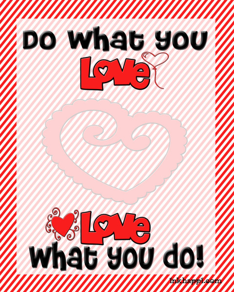 Free printable Do what you love...love what you do!