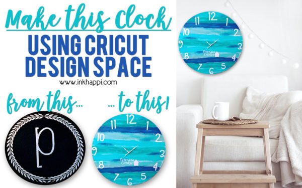 I made a custom clock using Cricut Design Space and you can too! - inkhappi