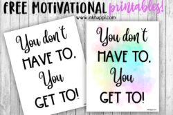 Free motivational print, "you don't HVE to, you GET to!" It's all about attitude. Pick up this free printable at inkhappi.com #motivationalprint #freeprintable