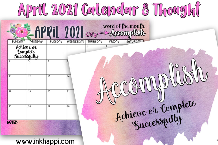 April 2021 calendar and a motivational print and message to help you accomplish something,