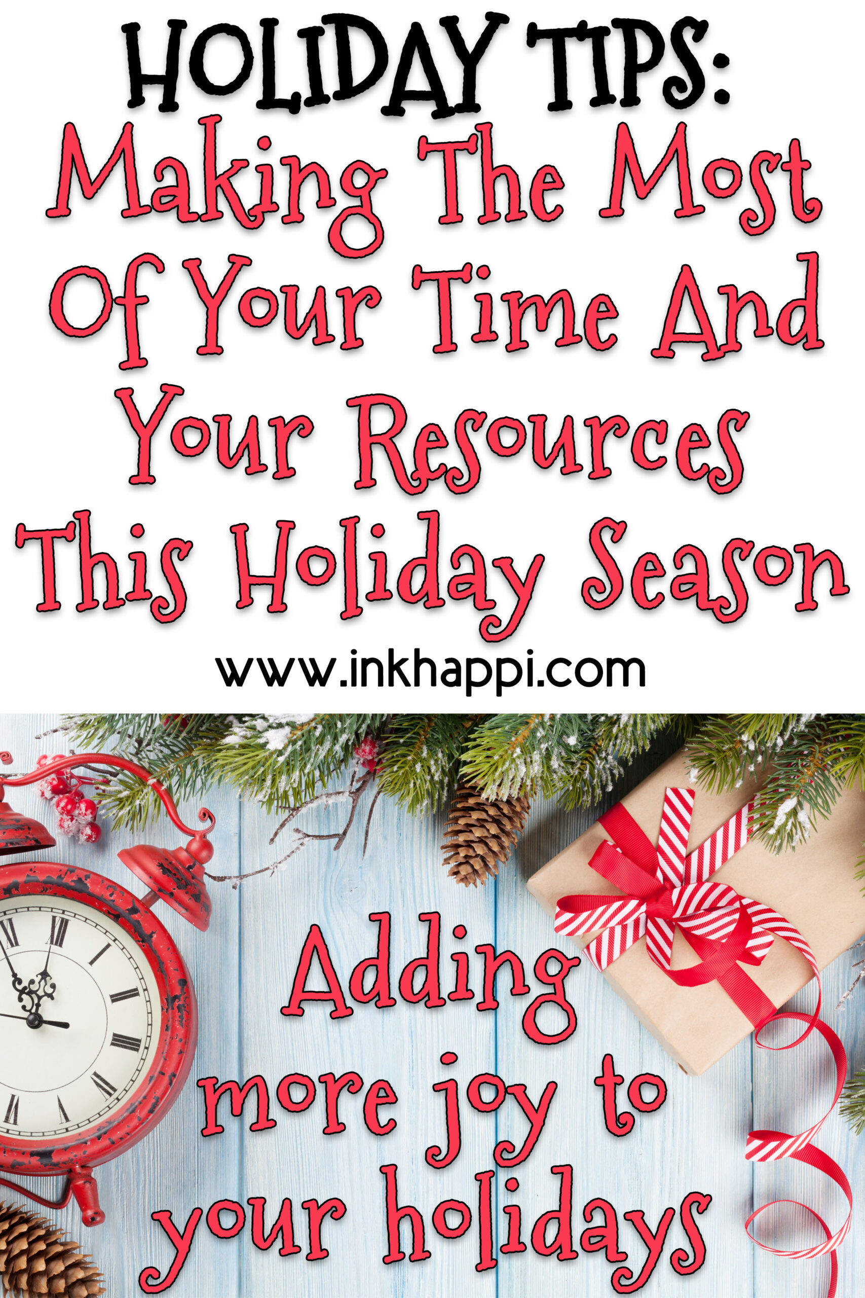 Holiday Tips: Making The Most Of Your Time And Your Resources This Holiday Season!